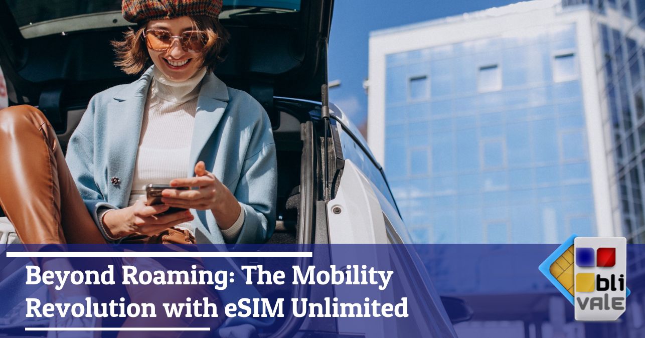 blivale_image_en_Beyond Roaming The Mobility Revolution with eSIM Unlimited_643x337 BLIVALE Blog: Guides and tips for worry-free travel - Results from #60
